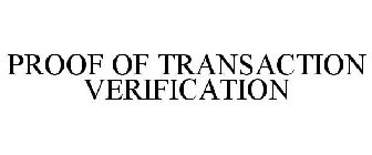 PROOF OF TRANSACTION VERIFICATION