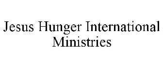 JESUS HUNGER INTERNATIONAL MINISTRIES