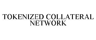 TOKENIZED COLLATERAL NETWORK