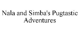 NALA AND SIMBA'S PUGTASTIC ADVENTURES