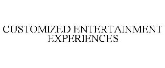 CUSTOMIZED ENTERTAINMENT EXPERIENCES