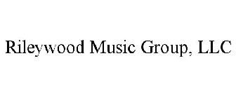 RILEYWOOD MUSIC GROUP, LLC