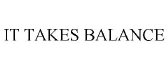 IT TAKES BALANCE
