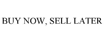 BUY NOW, SELL LATER