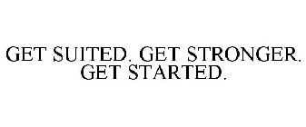 GET SUITED. GET STRONGER. GET STARTED.