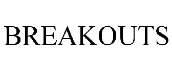 BREAKOUTS