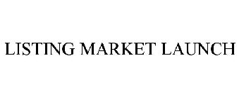 LISTING MARKET LAUNCH