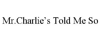 MR.CHARLIE'S TOLD ME SO