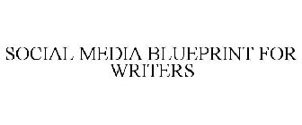 SOCIAL MEDIA BLUEPRINT FOR WRITERS