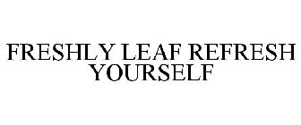 FRESHLY LEAF REFRESH YOURSELF