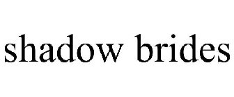 SHADOW BRIDES