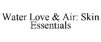 WATER LOVE & AIR: SKIN ESSENTIALS