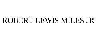 ROBERT LEWIS MILES JR.