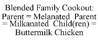 BLENDED FAMILY COOKOUT: PARENT = MELANATED PARENT = MILKANATED CHILD(REN) = BUTTERMILK CHICKEN