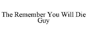 THE REMEMBER YOU WILL DIE GUY