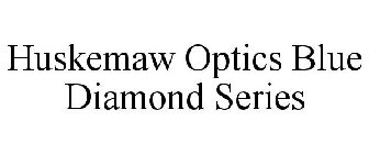 HUSKEMAW OPTICS BLUE DIAMOND SERIES