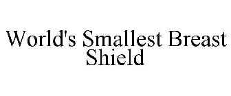 WORLD'S SMALLEST BREAST SHIELD