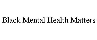 BLACK MENTAL HEALTH MATTERS