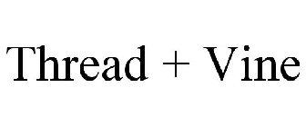 THREAD + VINE