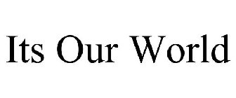 ITS OUR WORLD