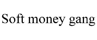 SOFT MONEY GANG