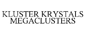 KLUSTER KRYSTALS MEGACLUSTERS