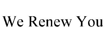 WE RENEW YOU