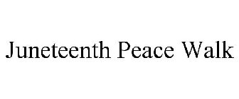 JUNETEENTH PEACE WALK