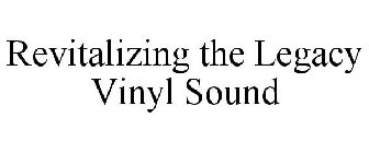 REVITALIZING THE LEGACY VINYL SOUND