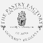 THE PASTRY FACTORY GOURMET DESSERTS FOR SOPHISTICATED PALATES WWW.MYPASTRYFACTORY.COM
