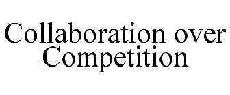 COLLABORATION OVER COMPETITION