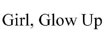 GIRL, GLOW UP