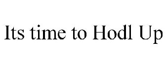 ITS TIME TO HODL UP