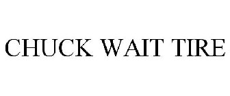 CHUCK WAIT TIRE