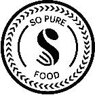 S SO PURE FOOD