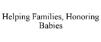 HELPING FAMILIES, HONORING BABIES
