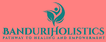 BANDURI HOLISTICS PATHWAY TO HEALING AND EMPOWERMENT