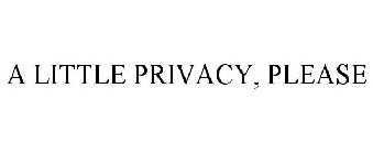 A LITTLE PRIVACY, PLEASE