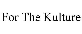 FOR THE KULTURE