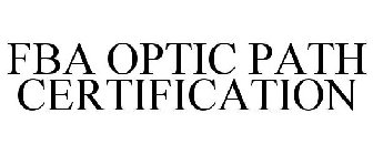 FBA OPTIC PATH CERTIFICATION