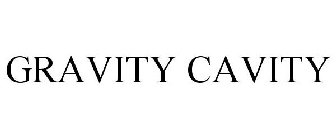 GRAVITY CAVITY