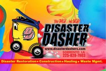 YOU TRASH....WE DASH! DISASTER DASHER WWW. DISASTERDASHERS.COM SORRENTO, LA DISASTER RESTORATION · CONSTRUCTION · HAULING · WASTE MGMT.