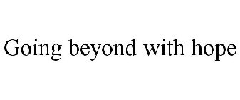 GOING BEYOND WITH HOPE