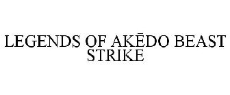 LEGENDS OF AKEDO BEAST STRIKE