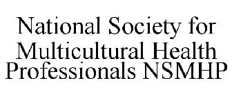 NATIONAL SOCIETY FOR MULTICULTURAL HEALTH PROFESSIONALS NSMHP