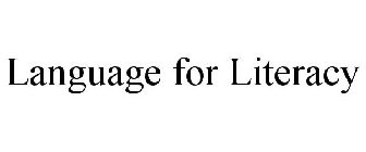 LANGUAGE FOR LITERACY