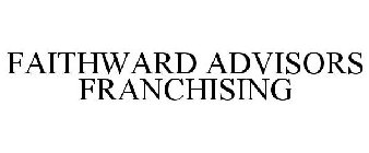 FAITHWARD ADVISORS FRANCHISING