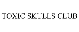 TOXIC SKULLS CLUB