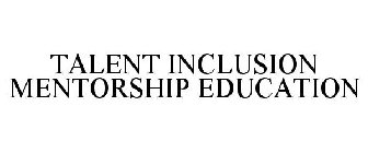 TALENT INCLUSION MENTORSHIP EDUCATION