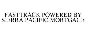 FASTTRACK POWERED BY SIERRA PACIFIC MORTGAGE